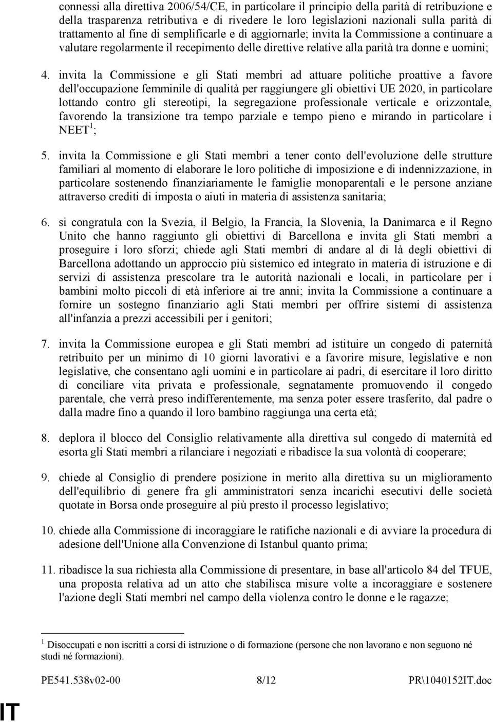 invita la Commissione e gli Stati membri ad attuare politiche proattive a favore dell'occupazione femminile di qualità per raggiungere gli obiettivi UE 2020, in particolare lottando contro gli