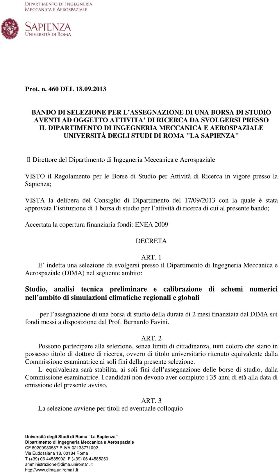 STUDI DI ROMA "LA SAPIENZA" Il Direttore del Dipartimento di Ingegneria Meccanica e Aerospaziale VISTO il Regolamento per le Borse di Studio per Attività di Ricerca in vigore presso la Sapienza;