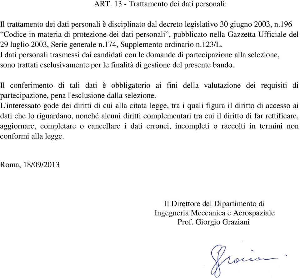 I dati personali trasmessi dai candidati con le domande di partecipazione alla selezione, sono trattati esclusivamente per le finalità di gestione del presente bando.