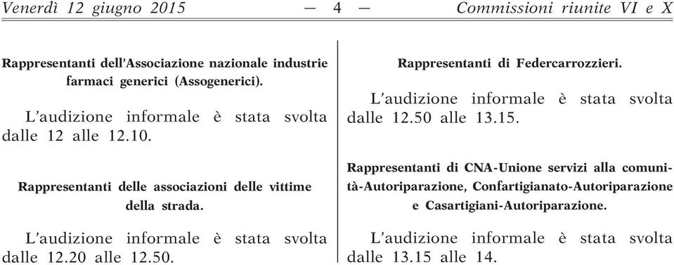 dalle 12.20 alle 12.50. Rappresentanti di Federcarrozzieri. dalle 12.50 alle 13.15.