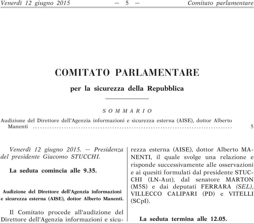 Audizione del Direttore dell Agenzia informazioni e sicurezza esterna (AISE), dottor Alberto Manenti.