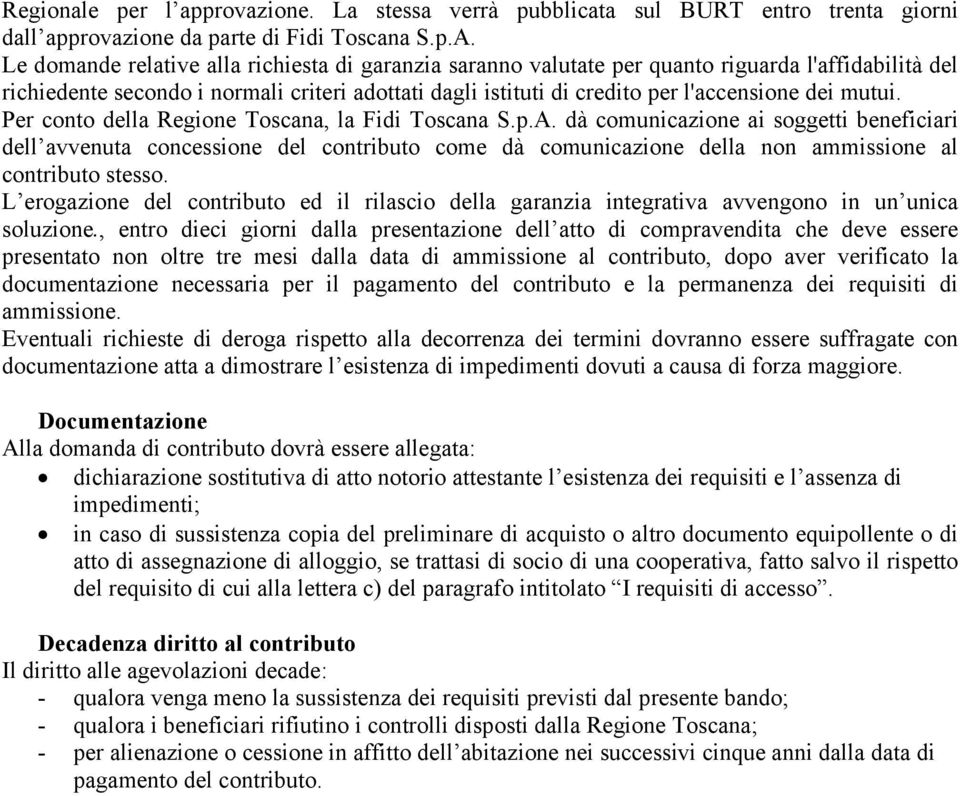 mutui. Per conto della Regione Toscana, la Fidi Toscana S.p.A.