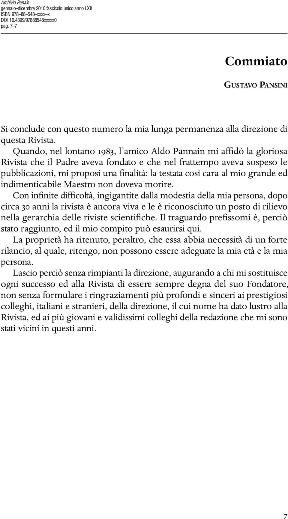 Quando, nel lontano 1983, l amico Aldo Pannain mi affidò la gloriosa Rivista che il Padre aveva fondato e che nel frattempo aveva sospeso le pubblicazioni, mi proposi una finalità: la testata così