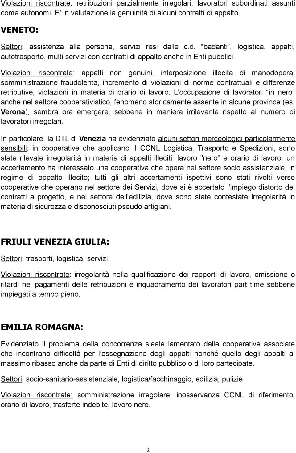 Violazioni riscontrate: appalti non genuini, interposizione illecita di manodopera, somministrazione fraudolenta, incremento di violazioni di norme contrattuali e differenze retributive, violazioni