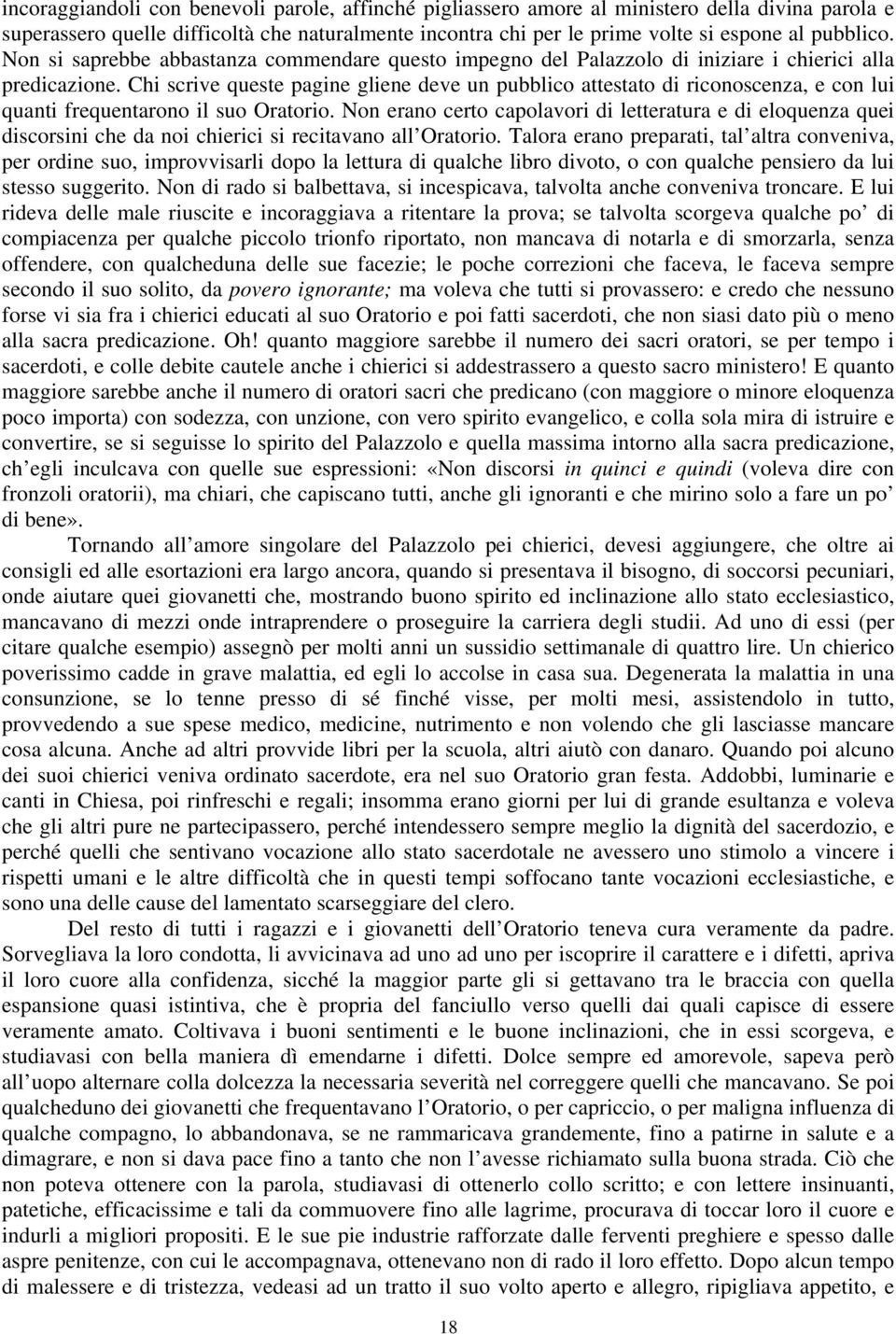 Chi scrive queste pagine gliene deve un pubblico attestato di riconoscenza, e con lui quanti frequentarono il suo Oratorio.