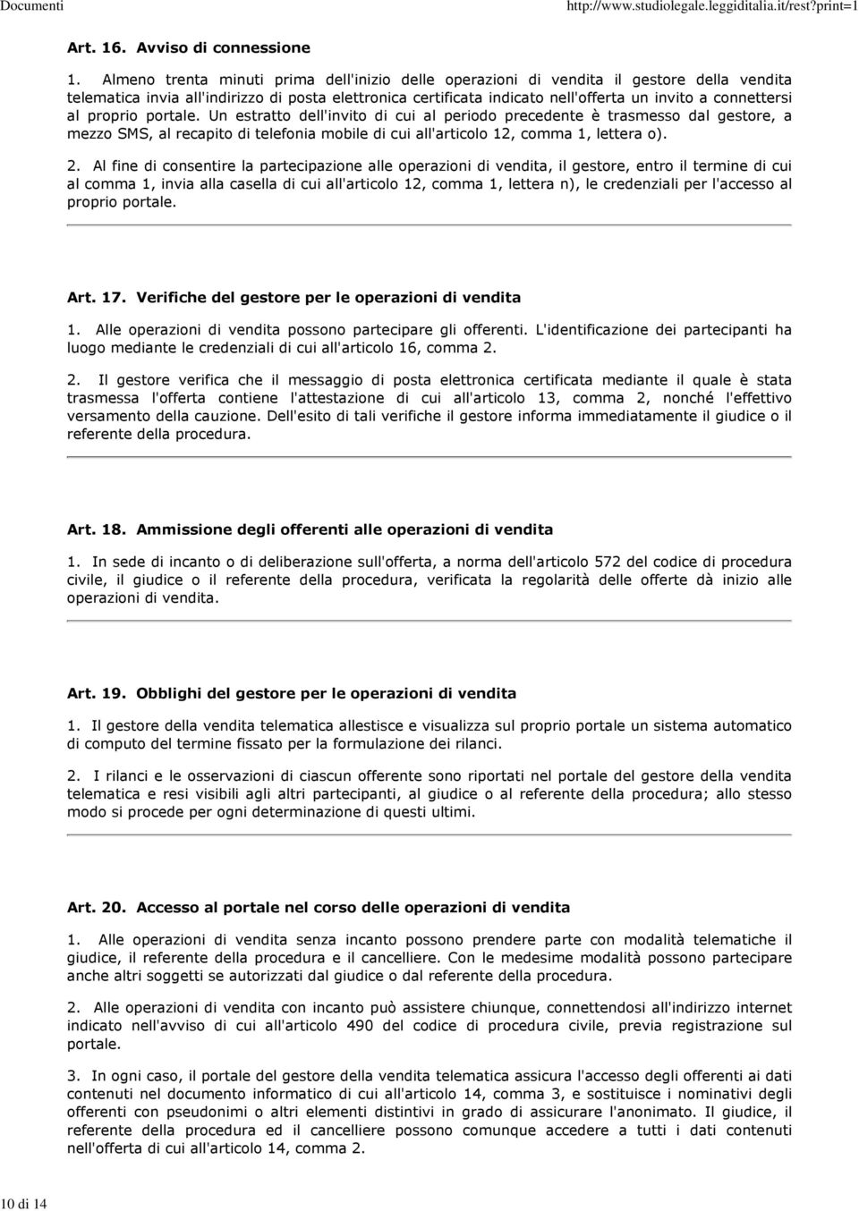 connettersi al proprio portale. Un estratto dell'invito di cui al periodo precedente è trasmesso dal gestore, a mezzo SMS, al recapito di telefonia mobile di cui all'articolo 12, comma 1, lettera o).