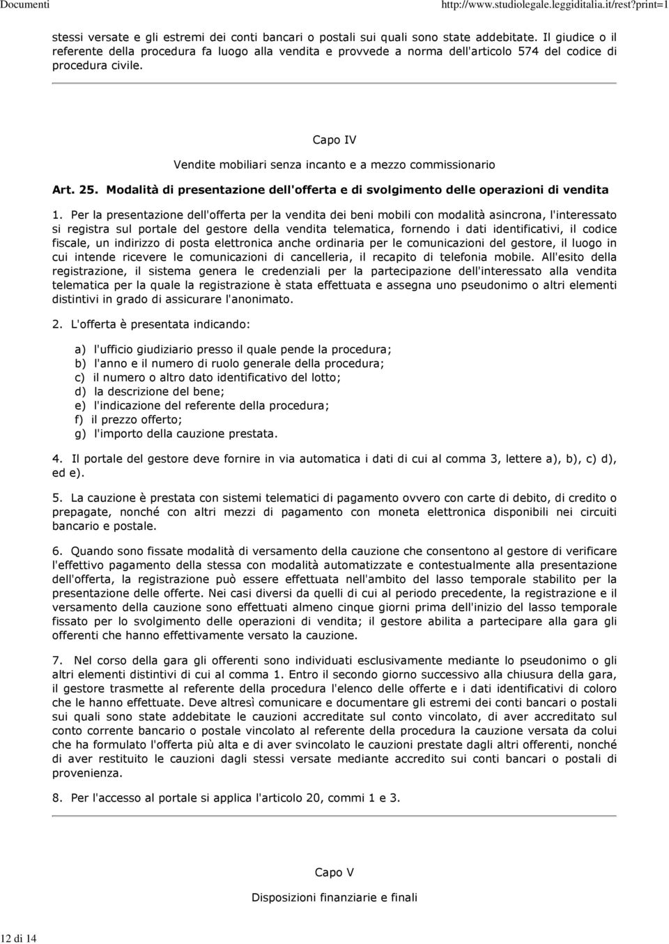 Capo IV Vendite mobiliari senza incanto e a mezzo commissionario Art. 25. Modalità di presentazione dell'offerta e di svolgimento delle operazioni di vendita 1.