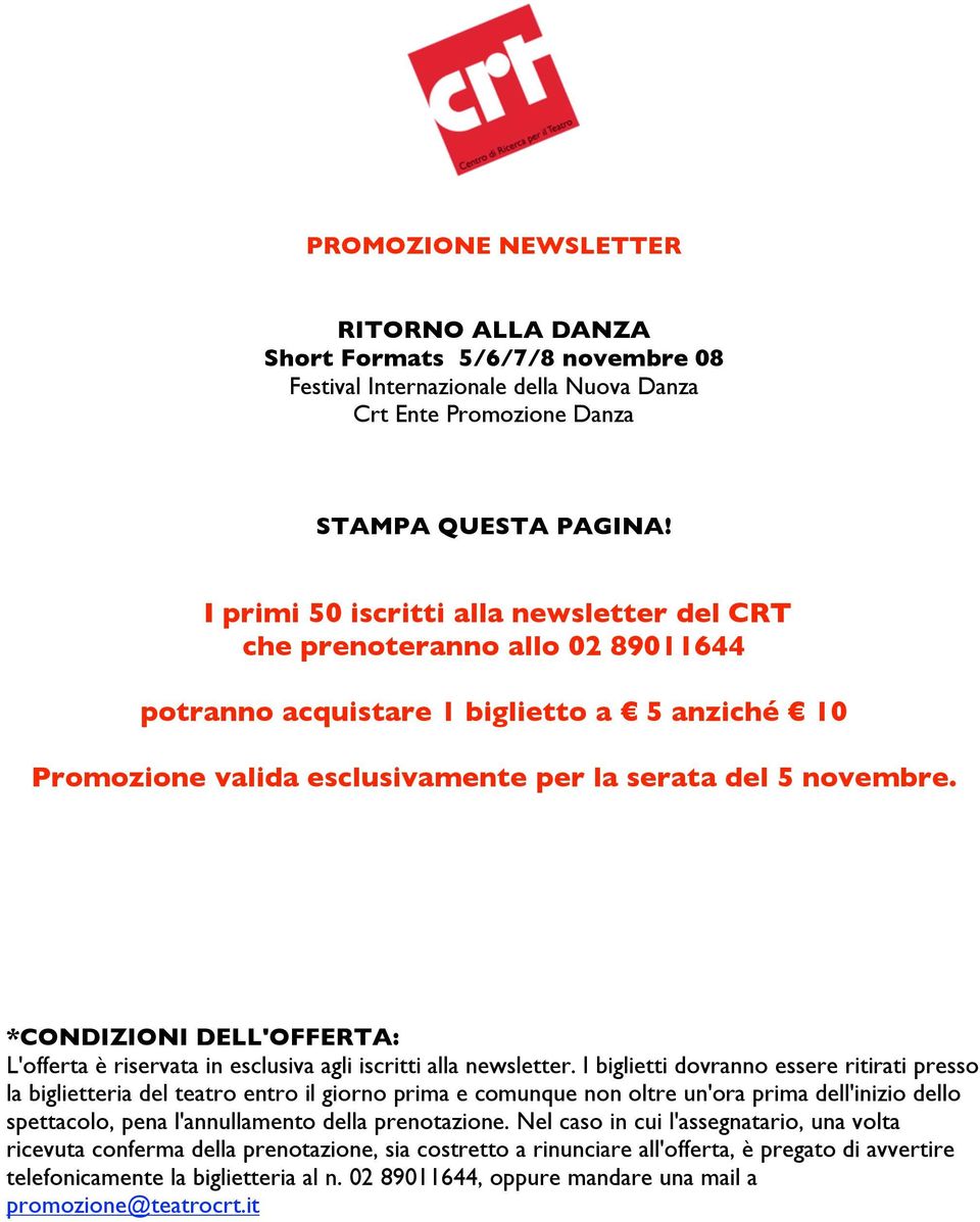 *CONDIZIONI DELL'OFFERTA: L'offerta è riservata in esclusiva agli iscritti alla newsletter.