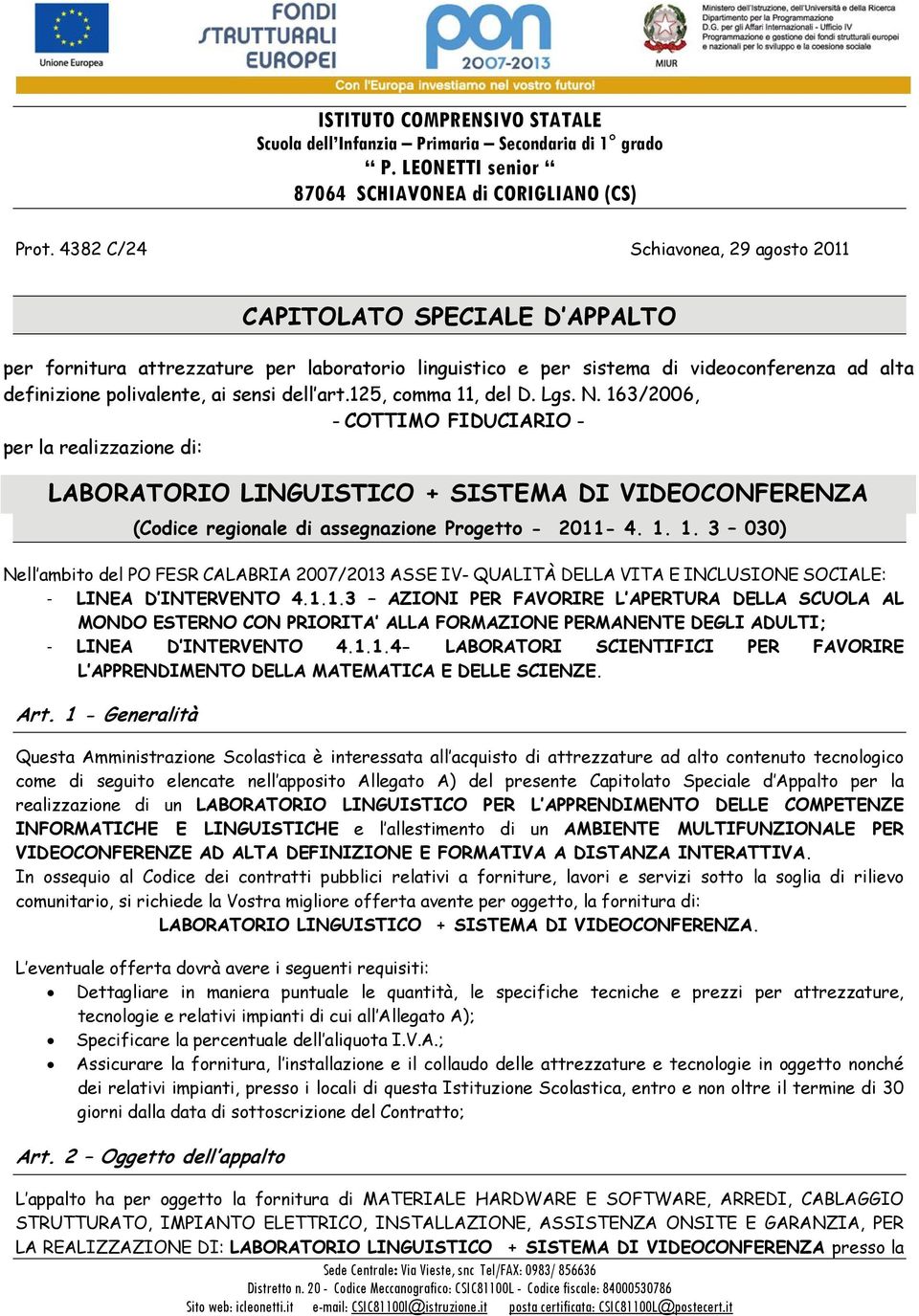 163/2006, - COTTIMO FIDUCIARIO - per la realizzazione di: LABORATORIO LINGUISTICO + SISTEMA DI VIDEOCONFERENZA (Codice regionale di assegnazione Progetto - 2011-4. 1.