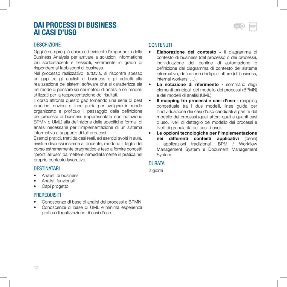 Nel processo realizzativo, tuttavia, si riscontra spesso un gap tra gli analisti di business e gli addetti alla realizzazione dei sistemi software che si caratterizza sia nel modo di pensare sia nei