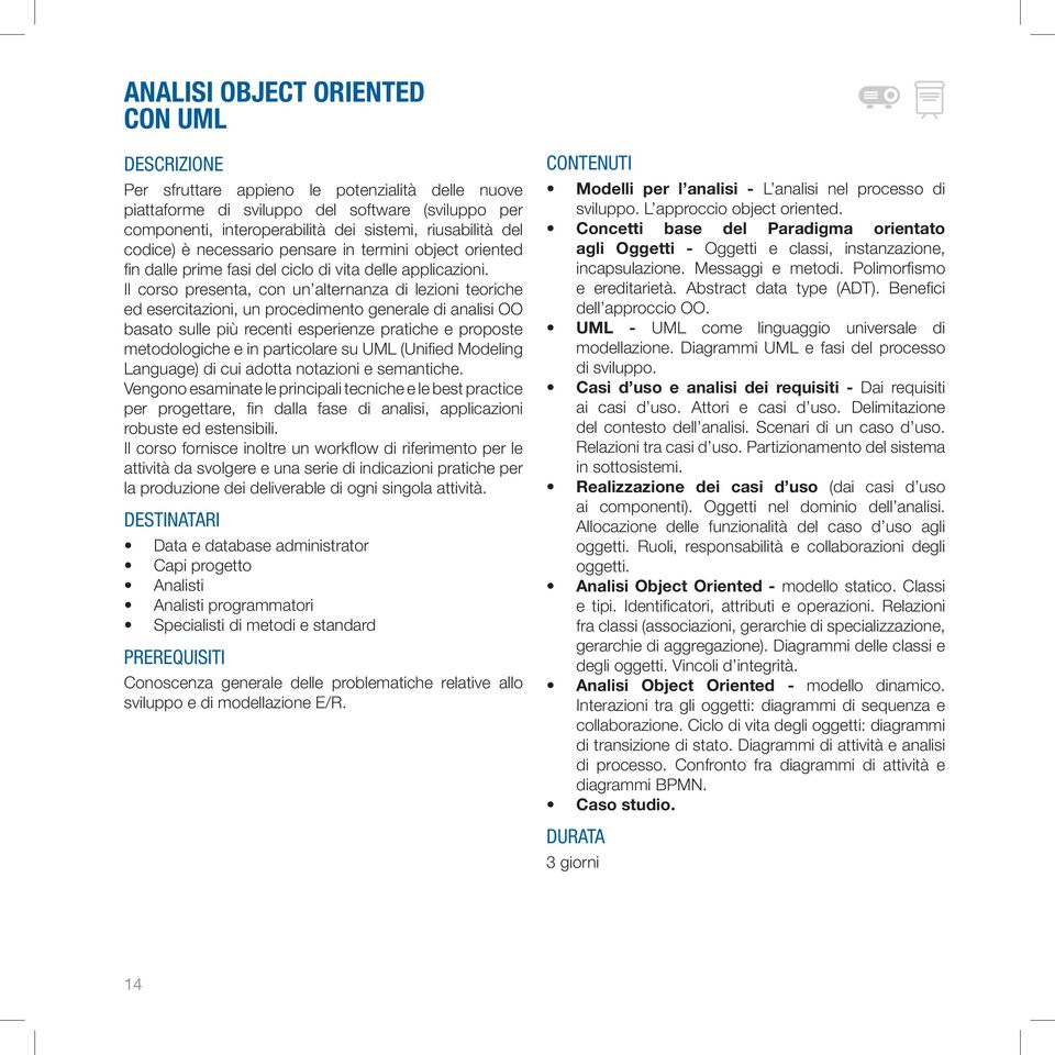 Il corso presenta, con un alternanza di lezioni teoriche ed esercitazioni, un procedimento generale di analisi OO basato sulle più recenti esperienze pratiche e proposte metodologiche e in