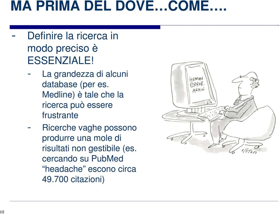 Medline) è tale che la ricerca può essere frustrante - Ricerche vaghe