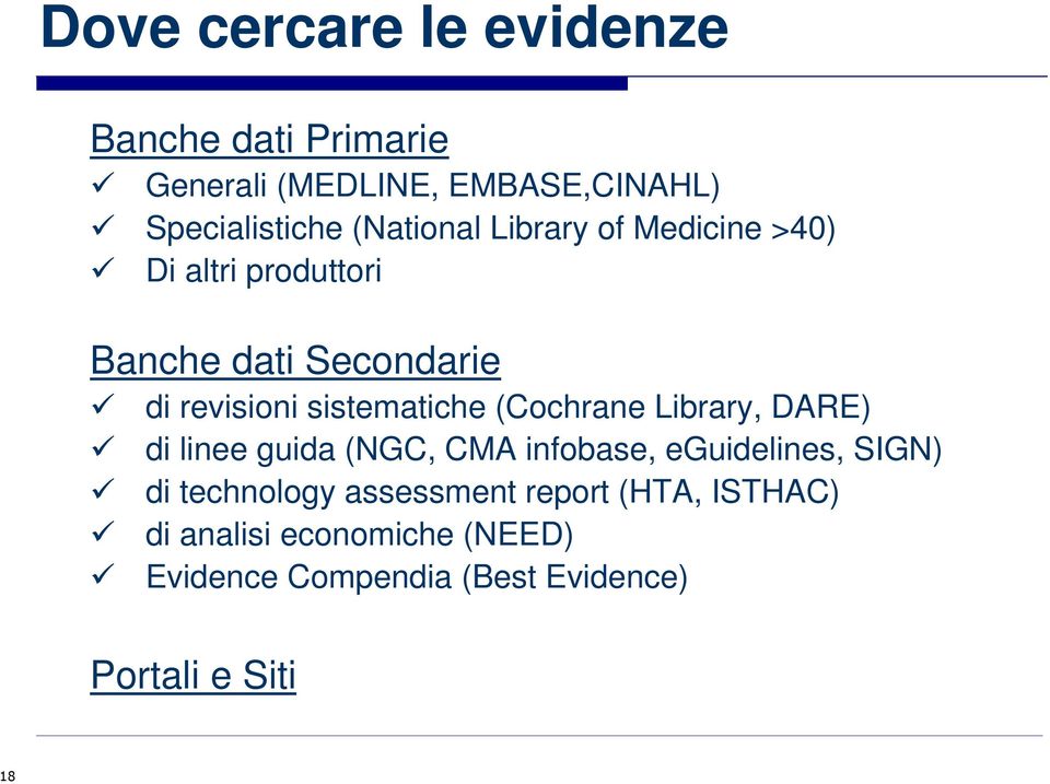 sistematiche (Cochrane Library, DARE) di linee guida (NGC, CMA infobase, eguidelines, SIGN) di