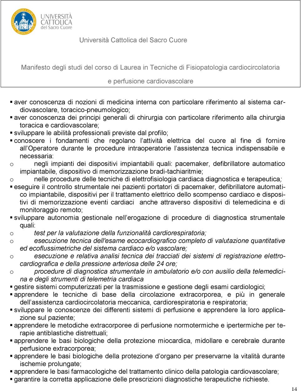 all Operatore durante le procedure intraoperatorie l assistenza tecnica indispensabile e necessaria: o negli impianti dei dispositivi impiantabili quali: pacemaker, defibrillatore automatico