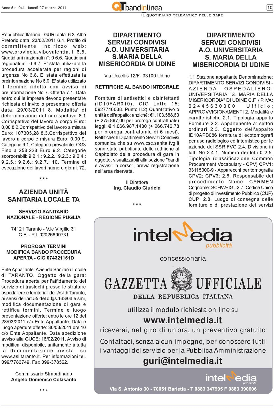 Data richiesta di invito o presentare offerta data: 29/03/2011 8. Modalita' di determinazione del corrispettivo 8.1 Corrispettivo del lavoro a corpo Euro: 0,00 8.2.Corrispettivo del lavoro a misura Euro: 107305,28 8.