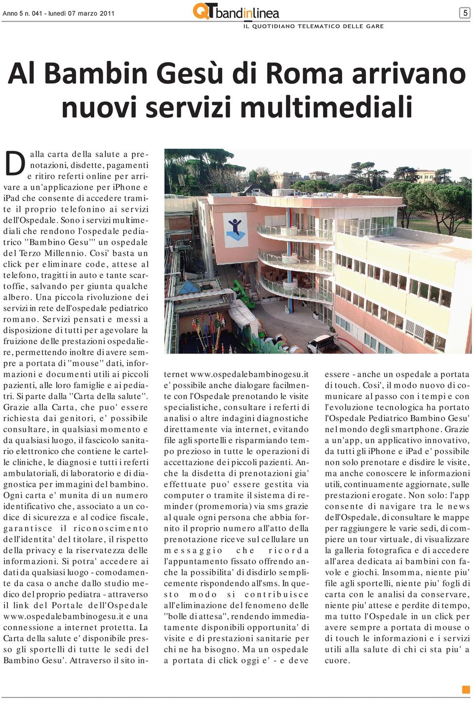 proprio telefonino ai servizi dell'ospedale. Sono i servizi multimediali che rendono l'ospedale pediatrico ''Bambino Gesu''' un ospedale del Terzo Millennio.