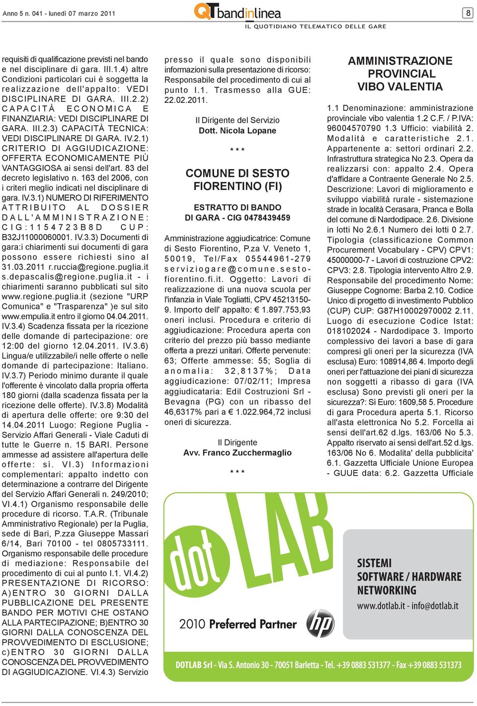 83 del decreto legislativo n. 163 del 2006, con i criteri meglio indicati nel disciplinare di gara. IV.3.1) NUMERO DI RIFERIMENTO ATTRIBUITO AL DOSSIER DALL'AMMINISTRAZIONE: CIG:1154723B8D CUP: B32J11000060001.