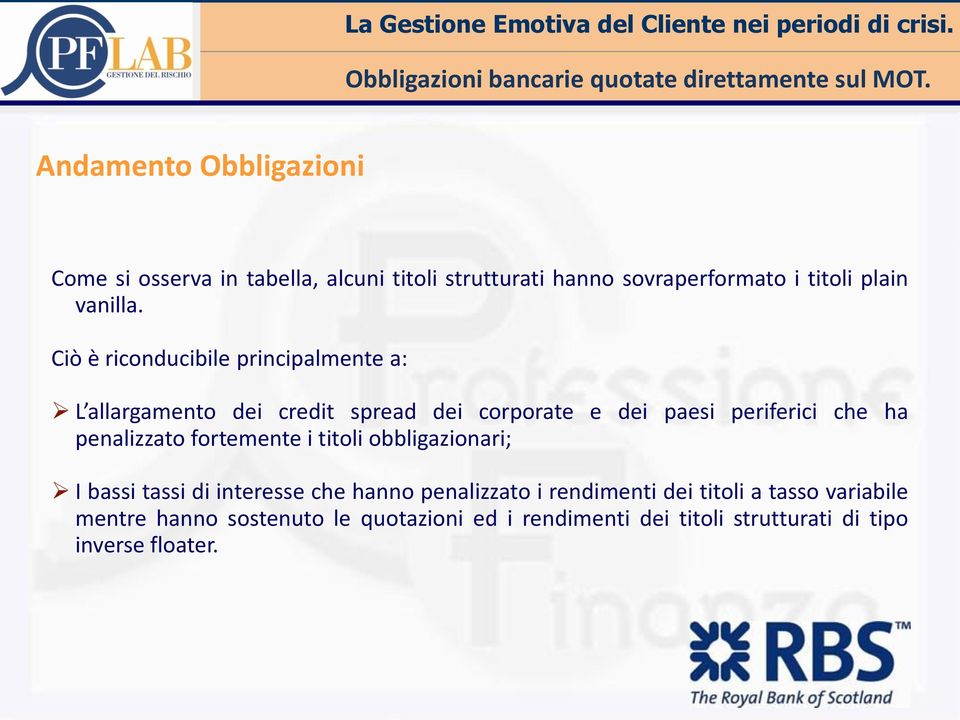 Ciò è riconducibile principalmente a: L allargamento dei credit spread dei corporate e dei paesi periferici che ha