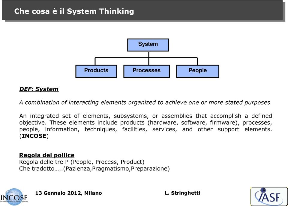 These elements include products (hardware, software, firmware), processes, people, information, techniques, facilities, services, and