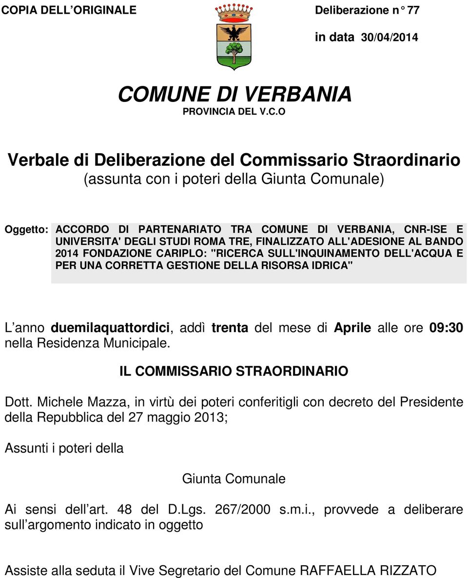 PER UNA CORRETTA GESTIONE DELLA RISORSA IDRICA" L anno duemilaquattordici, addì trenta del mese di Aprile alle ore 09:30 nella Residenza Municipale. IL COMMISSARIO STRAORDINARIO Dott.