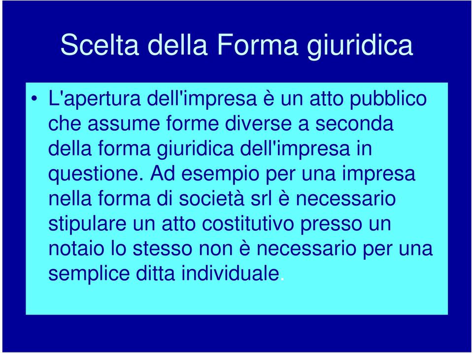 Ad esempio per una impresa nella forma di società srl è necessario stipulare un