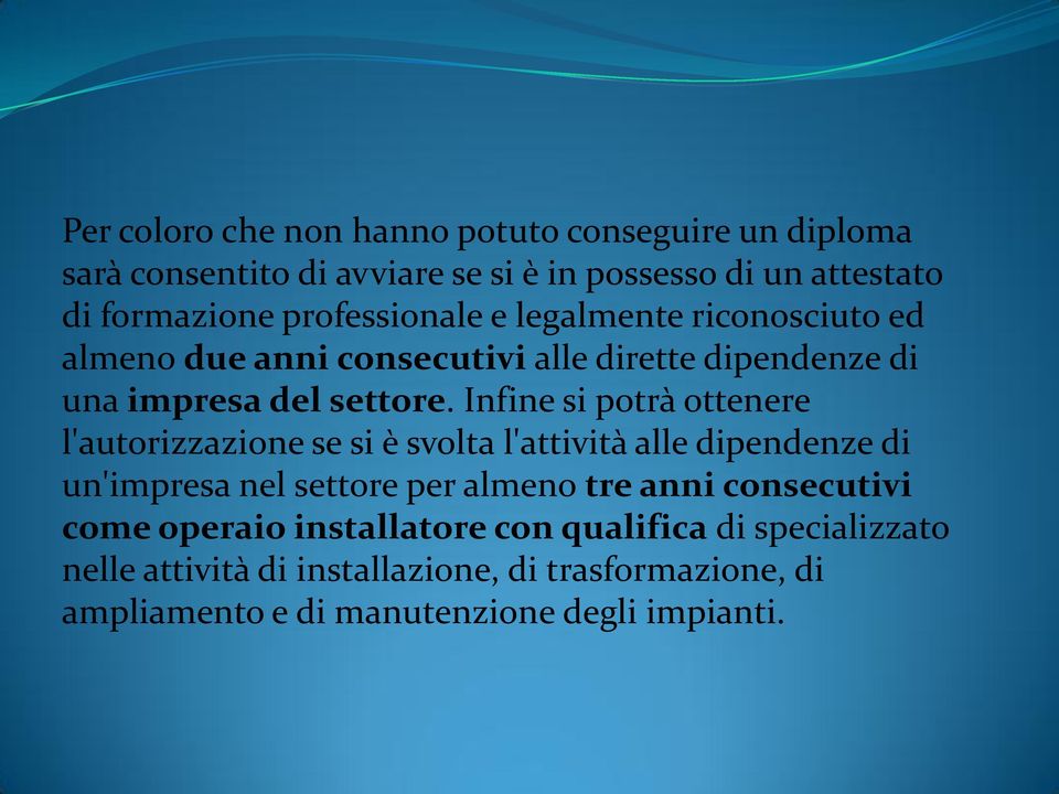 Infine si potrà ottenere l'autorizzazione se si è svolta l'attività alle dipendenze di un'impresa nel settore per almeno tre anni