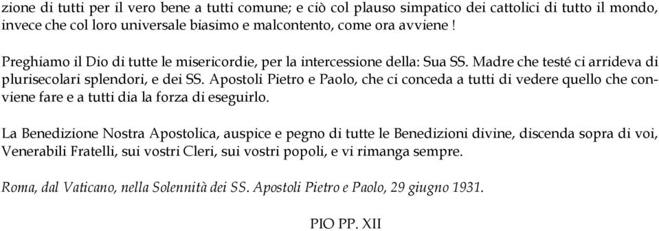 Apostoli Pietro e Paolo, che ci conceda a tutti di vedere quello che conviene fare e a tutti dia la forza di eseguirlo.