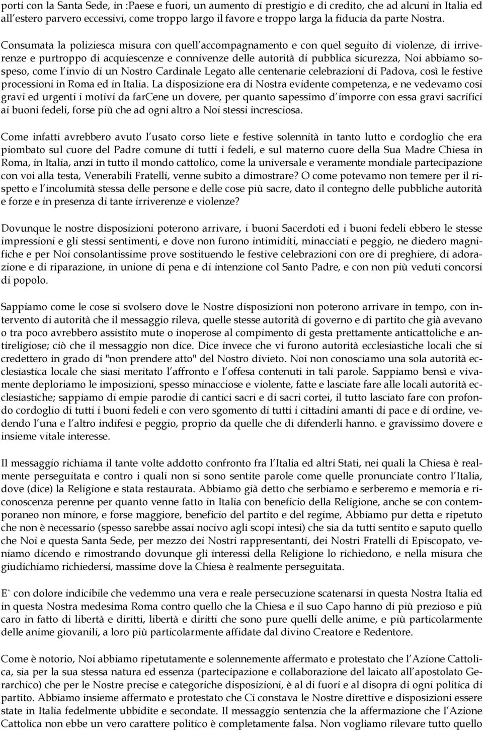 Consumata la poliziesca misura con quell accompagnamento e con quel seguito di violenze, di irriverenze e purtroppo di acquiescenze e connivenze delle autorità di pubblica sicurezza, Noi abbiamo