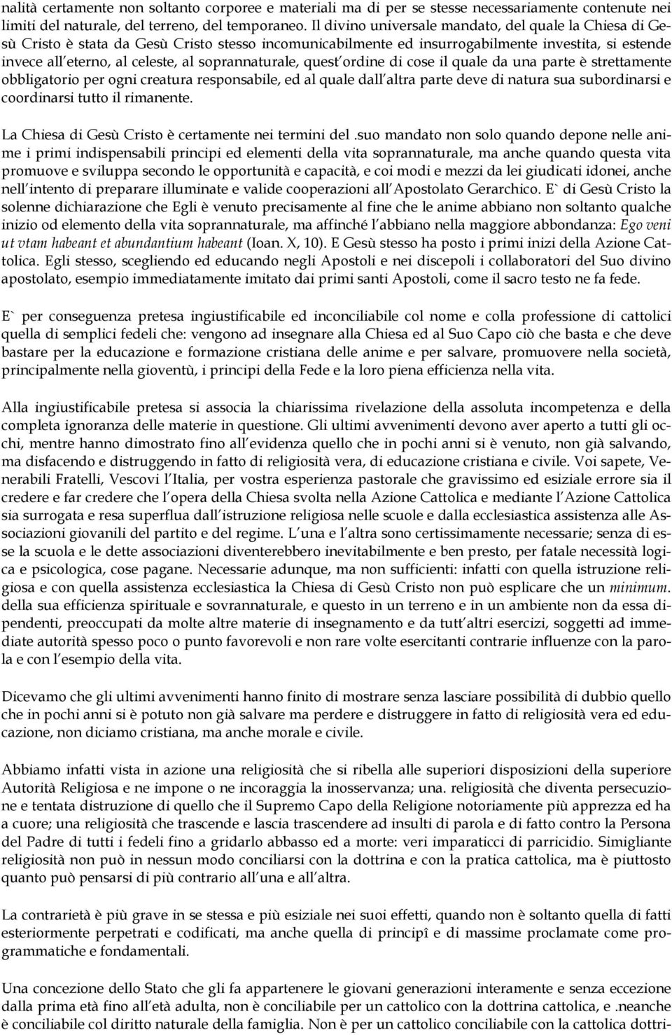 soprannaturale, quest ordine di cose il quale da una parte è strettamente obbligatorio per ogni creatura responsabile, ed al quale dall altra parte deve di natura sua subordinarsi e coordinarsi tutto