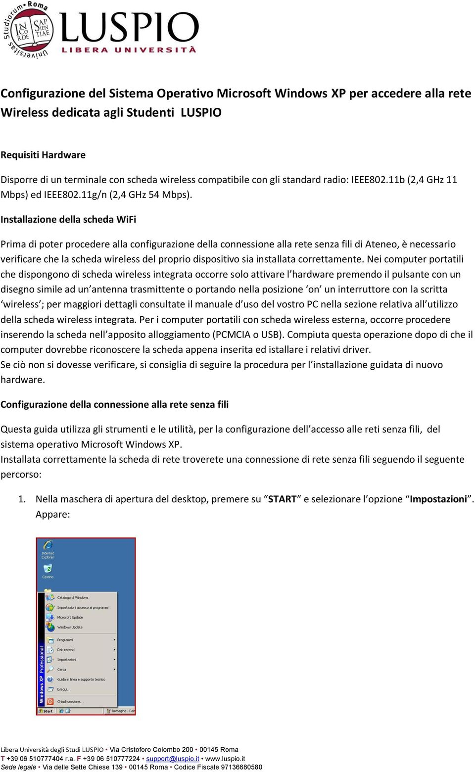 Installazione della scheda WiFi Prima di poter procedere alla configurazione della connessione alla rete senza fili di Ateneo, è necessario verificare che la scheda wireless del proprio dispositivo