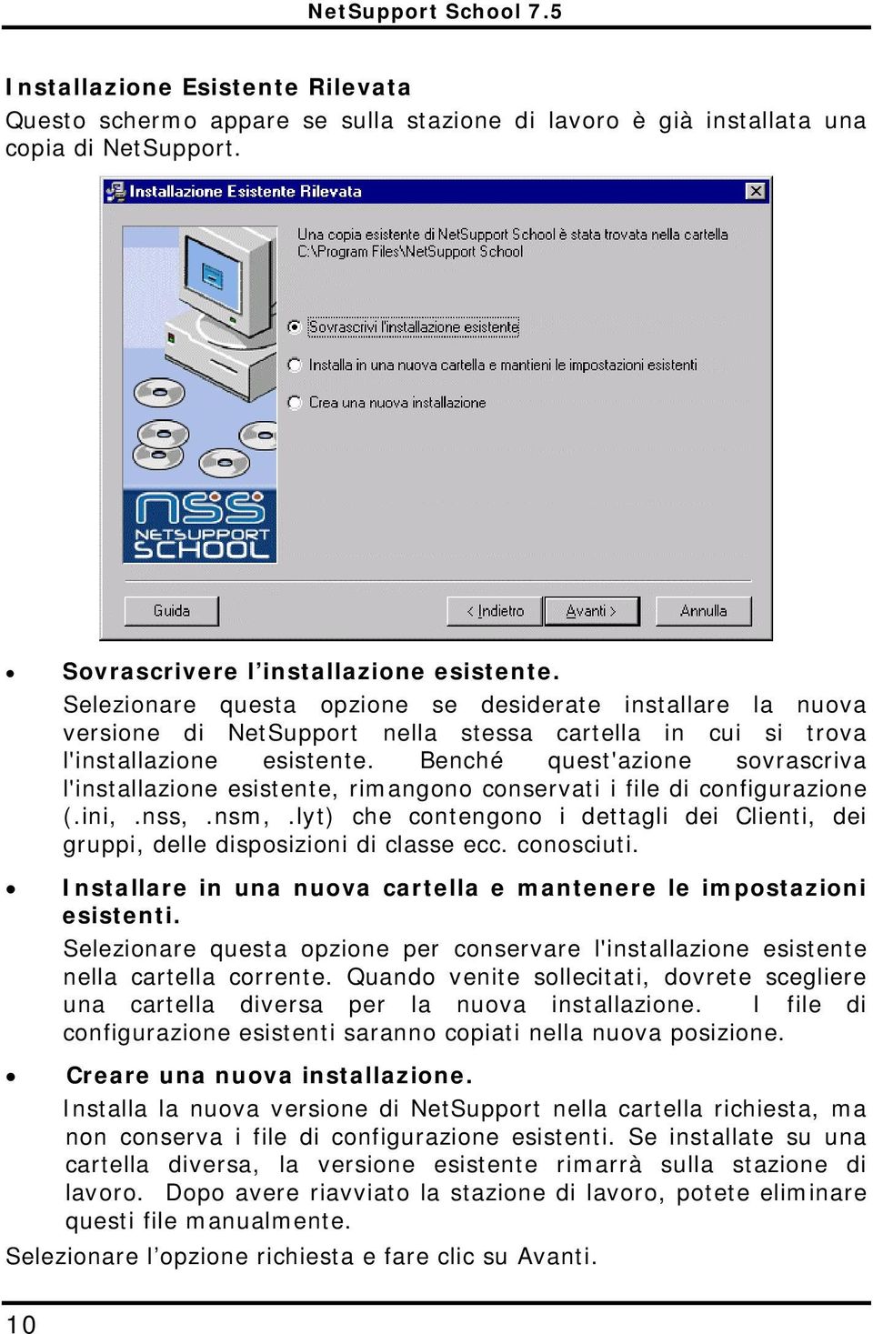 Benché quest'azione sovrascriva l'installazione esistente, rimangono conservati i file di configurazione (.ini,.nss,.nsm,.