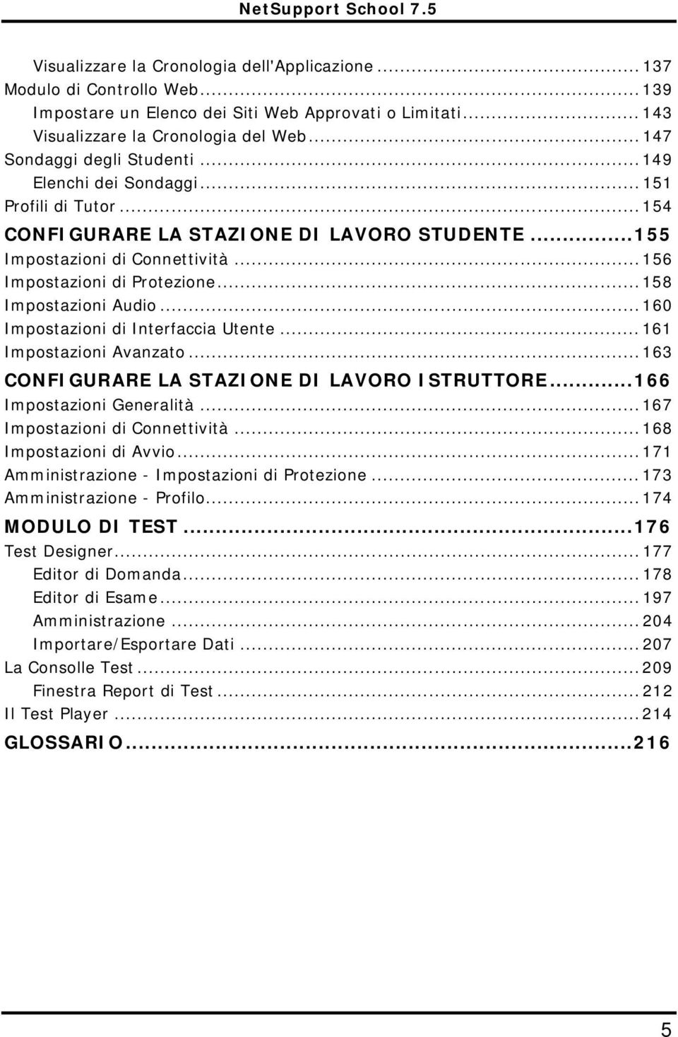 .. 158 Impostazioni Audio... 160 Impostazioni di Interfaccia Utente... 161 Impostazioni Avanzato... 163 CONFIGURARE LA STAZIONE DI LAVORO ISTRUTTORE...166 Impostazioni Generalità.