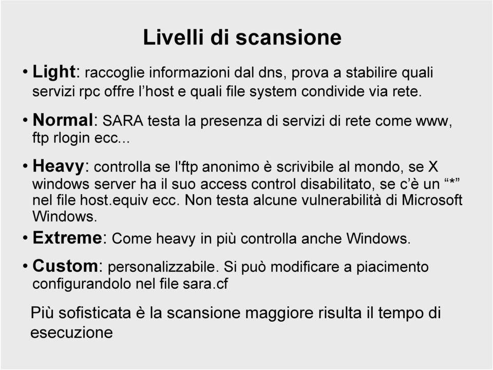 .. Heavy: controlla se l'ftp anonimo è scrivibile al mondo, se X windows server ha il suo access control disabilitato, se c è un * nel file host.equiv ecc.