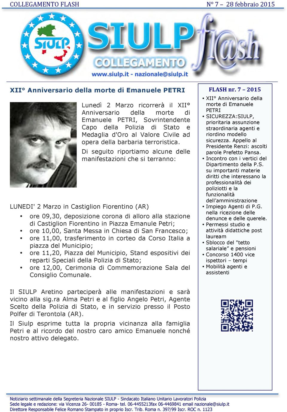 Di seguito riportiamo alcune delle manifestazioni che si terranno: LUNEDI' 2 Marzo in Castiglion Fiorentino (AR) ore 09,30, deposizione corona di alloro alla stazione di Castiglion Fiorentino in