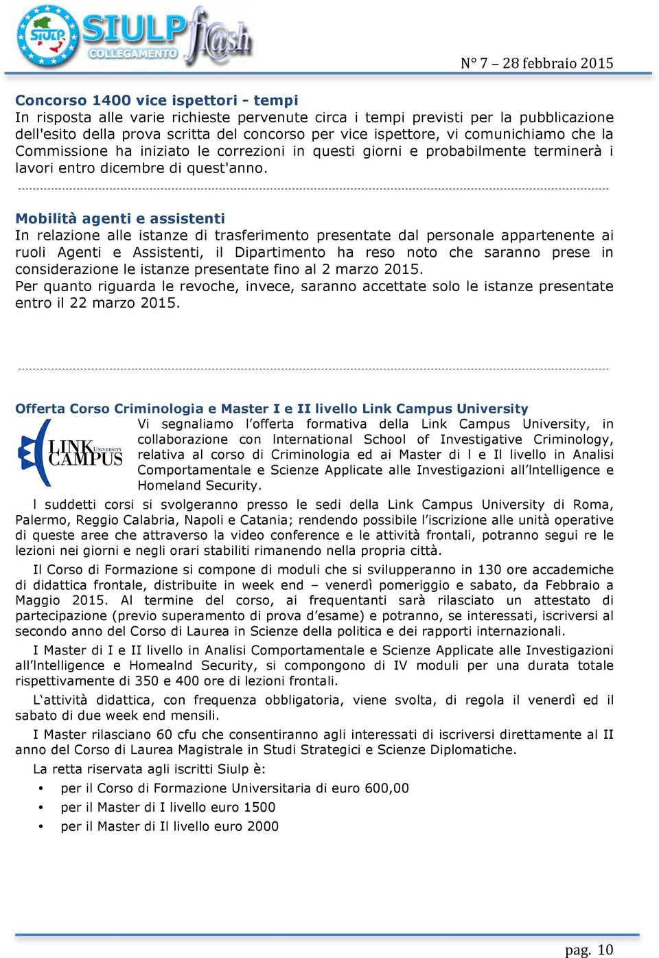 Mobilità agenti e assistenti In relazione alle istanze di trasferimento presentate dal personale appartenente ai ruoli Agenti e Assistenti, il Dipartimento ha reso noto che saranno prese in