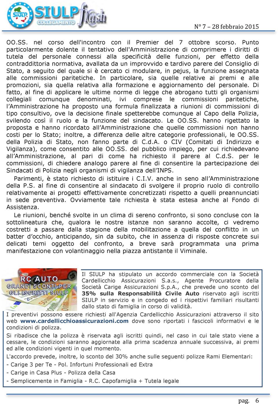 avallata da un improvvido e tardivo parere del Consiglio di Stato, a seguito del quale si è cercato ci modulare, in pejus, la funzione assegnata alle commissioni paritetiche.