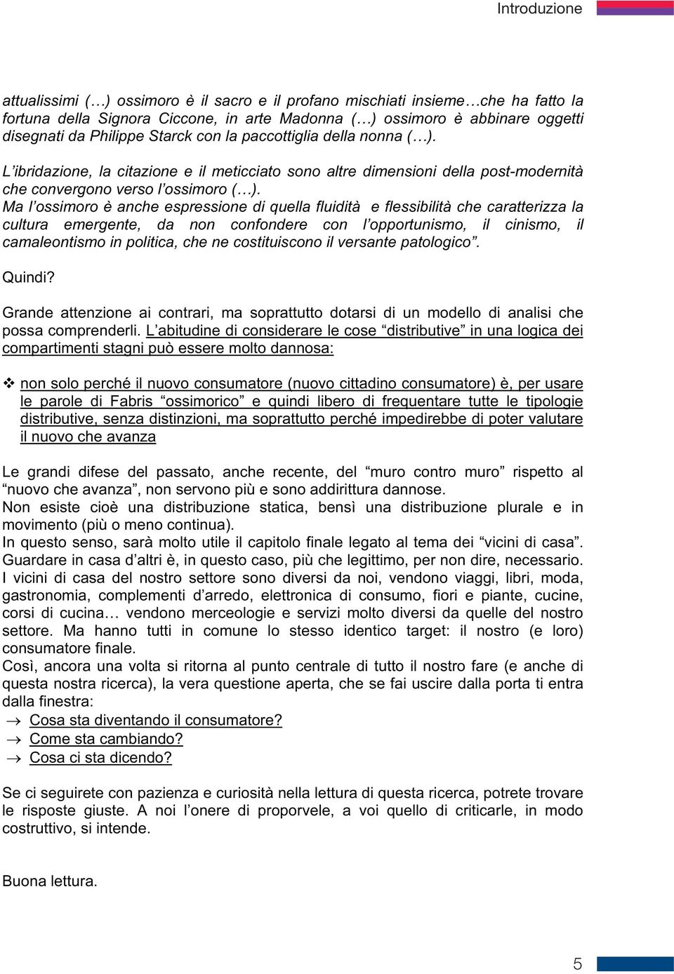 Ma l ossimoro è anche espressione di quella fluidità e flessibilità che caratterizza la cultura emergente, da non confondere con l opportunismo, il cinismo, il camaleontismo in politica, che ne