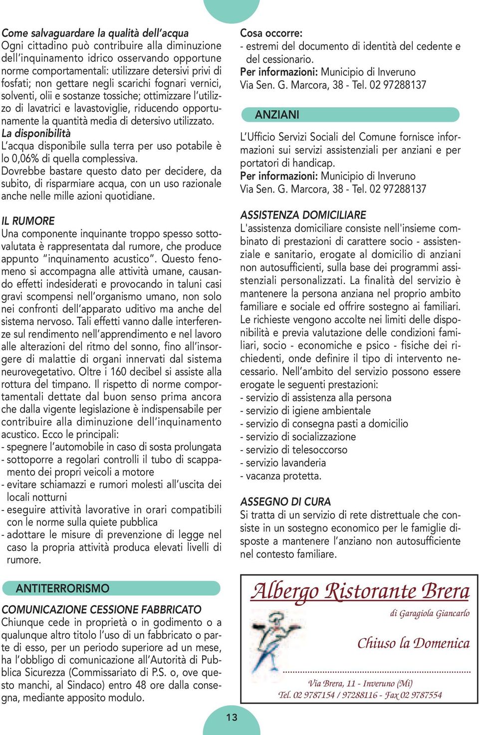 La disponibilità L acqua disponibile sulla terra per uso potabile è lo 0,06% di quella complessiva.