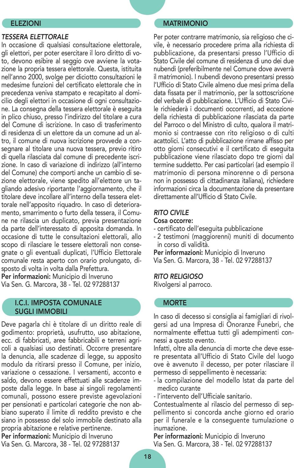 Questa, istituita nell anno 2000, svolge per diciotto consultazioni le medesime funzioni del certificato elettorale che in precedenza veniva stampato e recapitato al domicilio degli elettori in