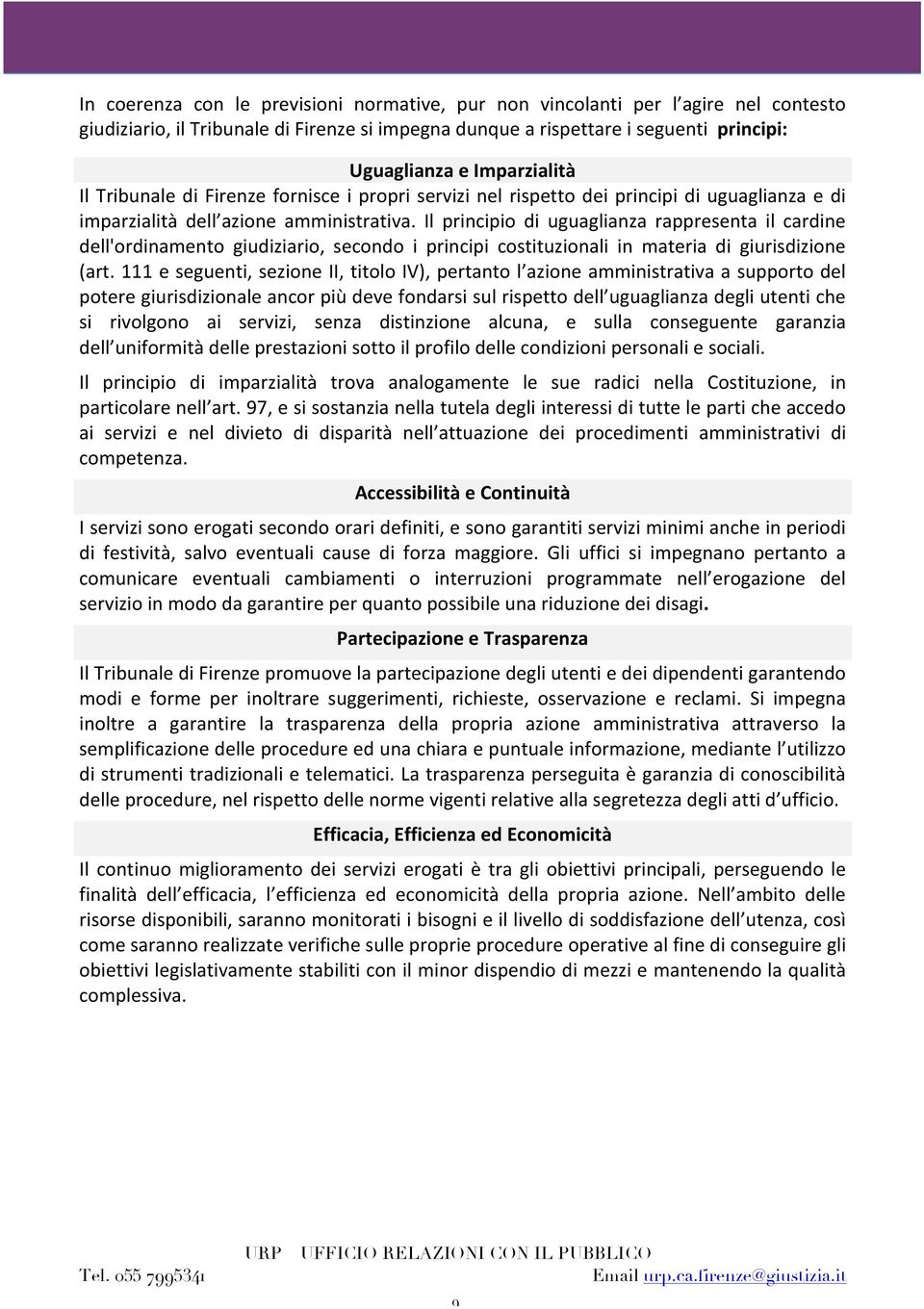 Il principio di uguaglianza rappresenta il cardine dell'ordinamento giudiziario, secondo i principi costituzionali in materia di giurisdizione (art.