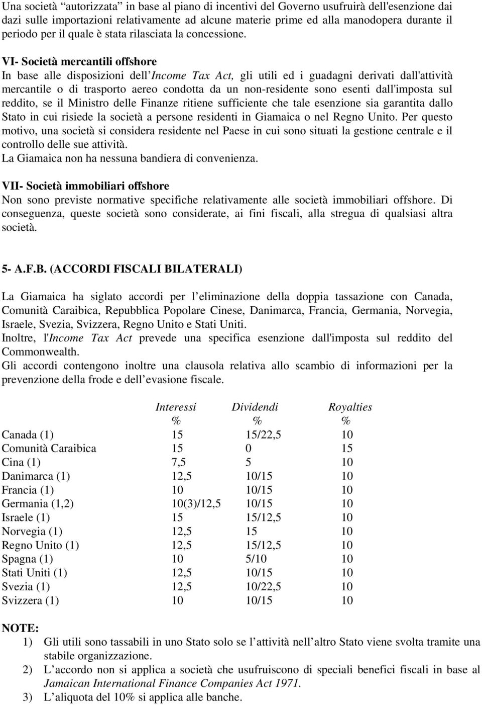 VI- Società mercantili offshore In base alle disposizioni dell Income Tax Act, gli utili ed i guadagni derivati dall'attività mercantile o di trasporto aereo condotta da un non-residente sono esenti