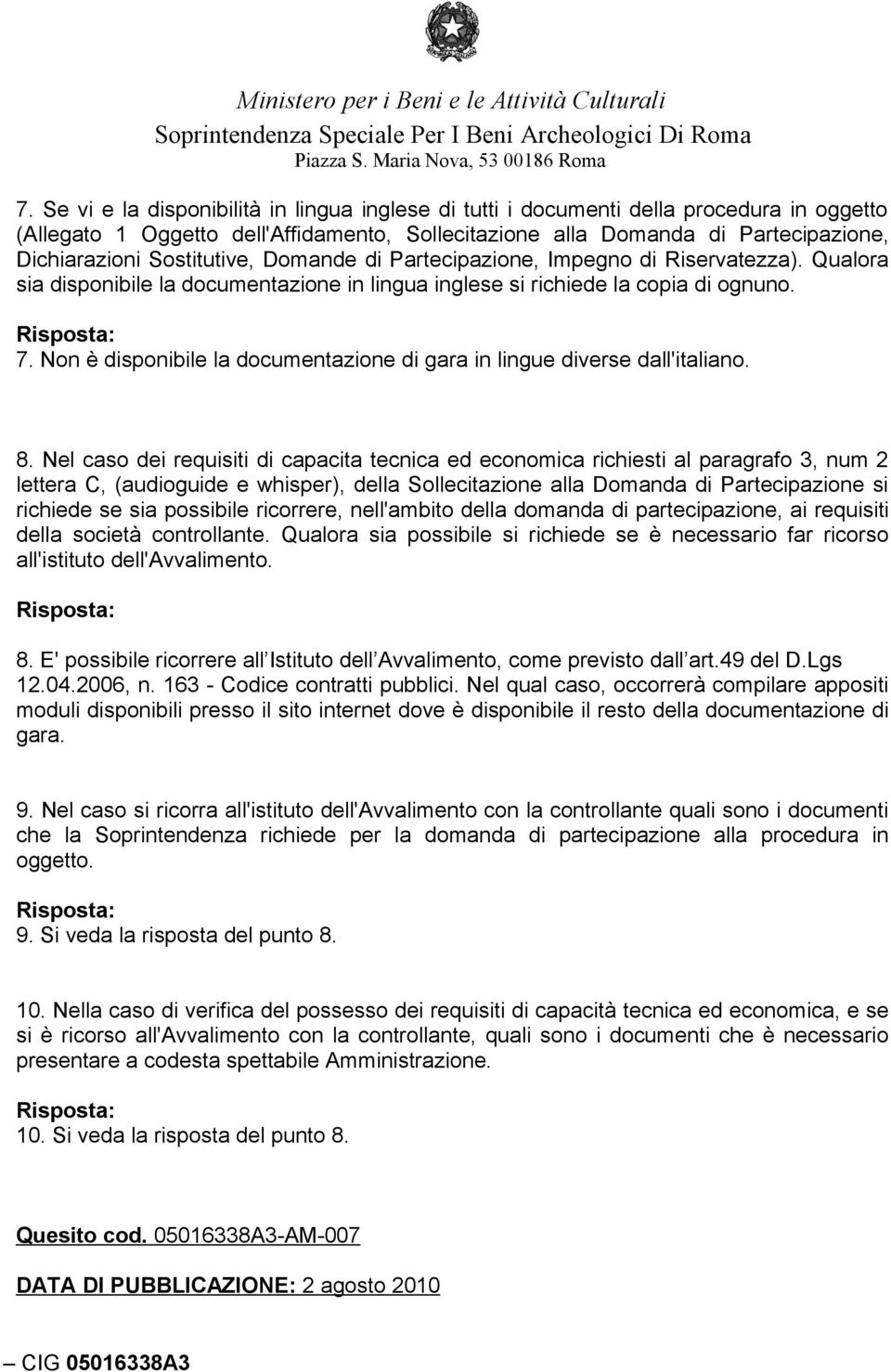 Non è disponibile la documentazione di gara in lingue diverse dall'italiano. 8.