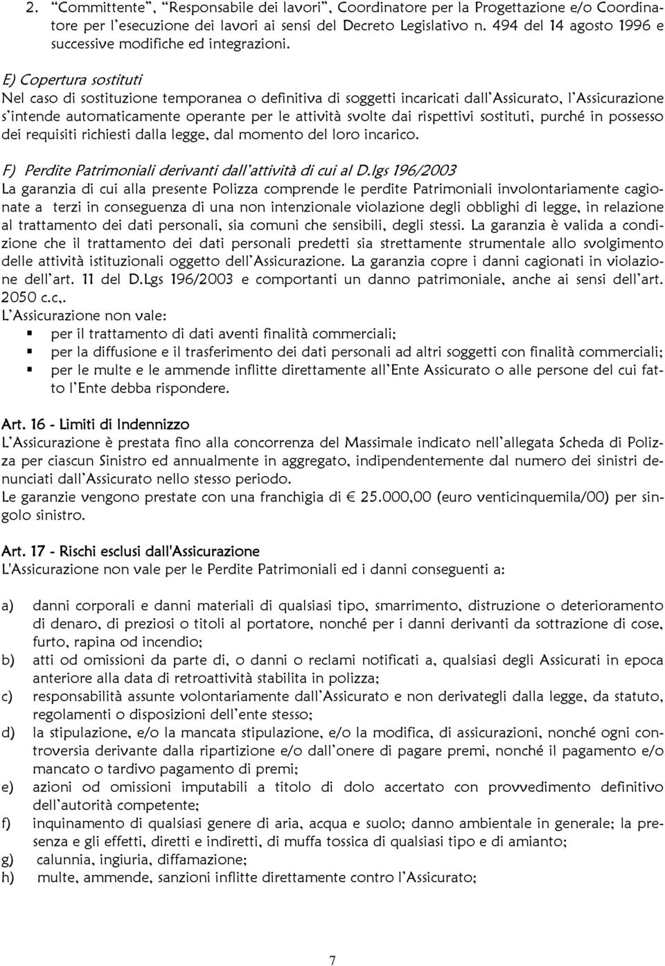 E) Copertura sostituti Nel caso di sostituzione temporanea o definitiva di soggetti incaricati dall Assicurato, l Assicurazione s intende automaticamente operante per le attività svolte dai