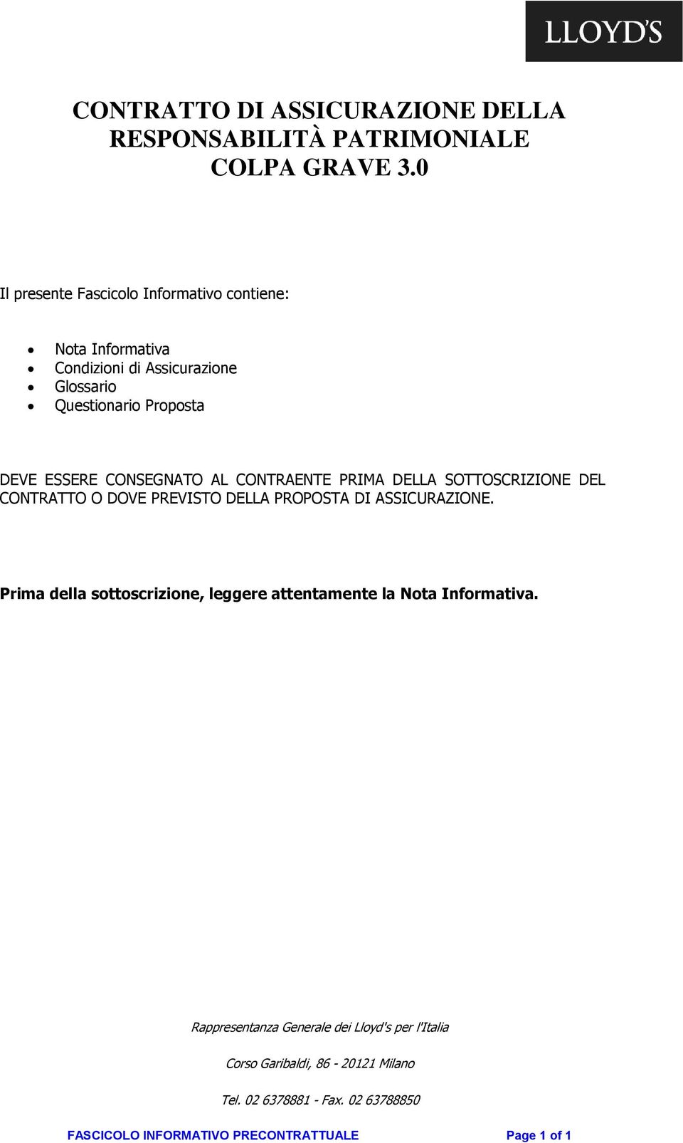 CONSEGNATO AL CONTRAENTE PRIMA DELLA SOTTOSCRIZIONE DEL CONTRATTO O DOVE PREVISTO DELLA PROPOSTA DI ASSICURAZIONE.