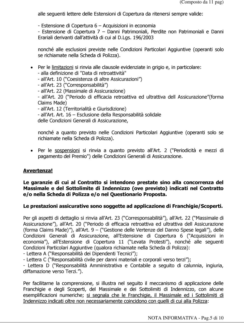 196/2003 nonché alle esclusioni previste nelle Condizioni Particolari Aggiuntive (operanti solo se richiamate nella Scheda di Polizza).