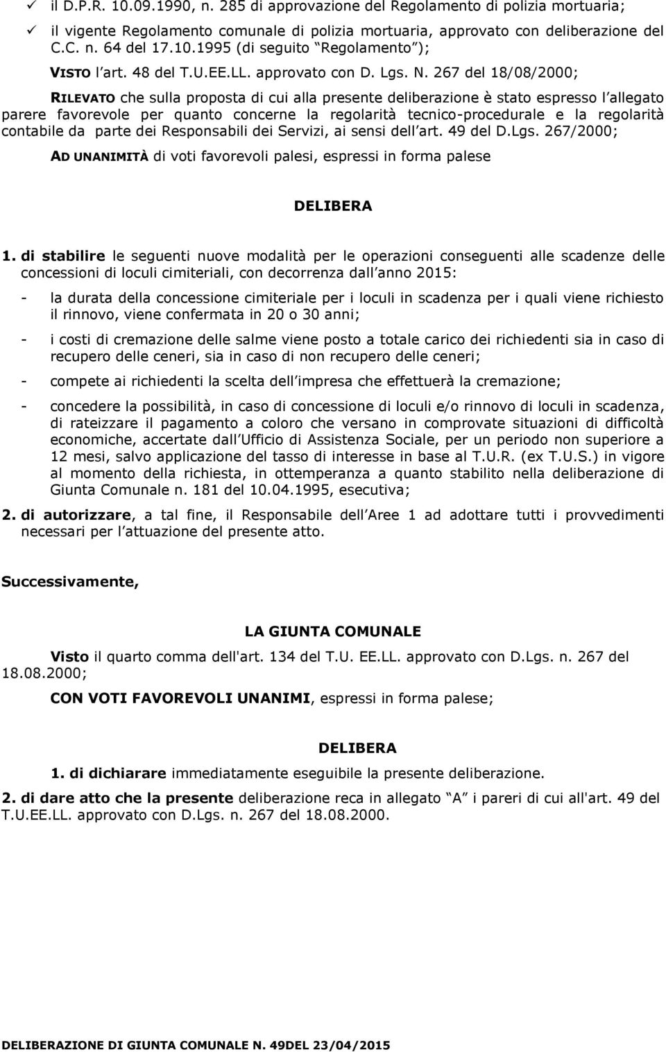 267 del 18/08/2000; RILEVATO che sulla proposta di cui alla presente deliberazione è stato espresso l allegato parere favorevole per quanto concerne la regolarità tecnico-procedurale e la regolarità