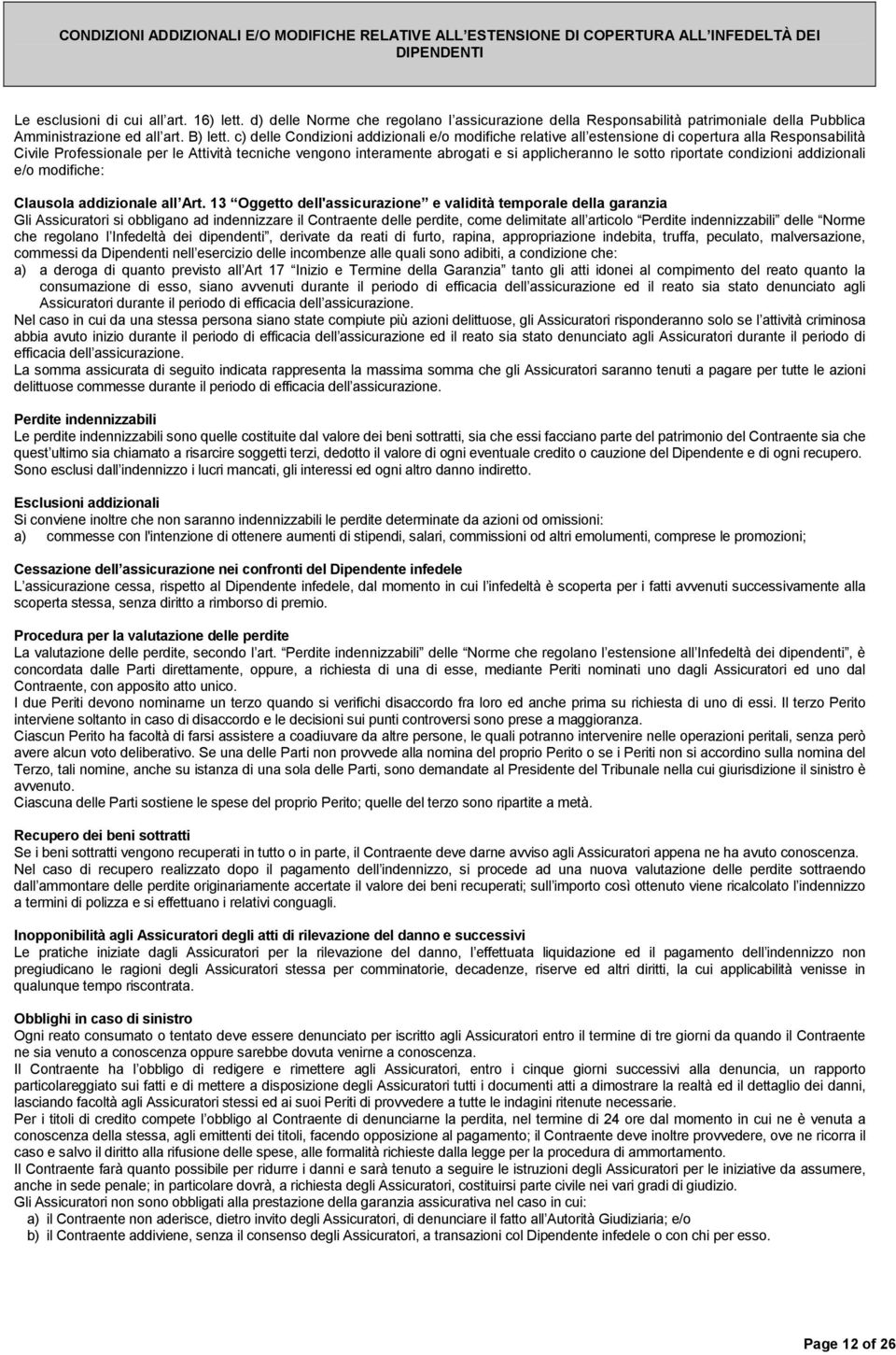 c) delle Condizioni addizionali e/o modifiche relative all estensione di copertura alla Responsabilità Civile Professionale per le Attività tecniche vengono interamente abrogati e si applicheranno le