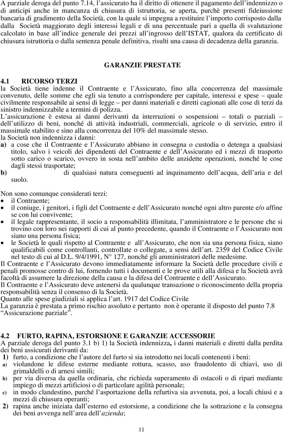 della Società, con la quale si impegna a restituire l importo corrisposto dalla dalla Società maggiorato degli interessi legali e di una percentuale pari a quella di svalutazione calcolato in base