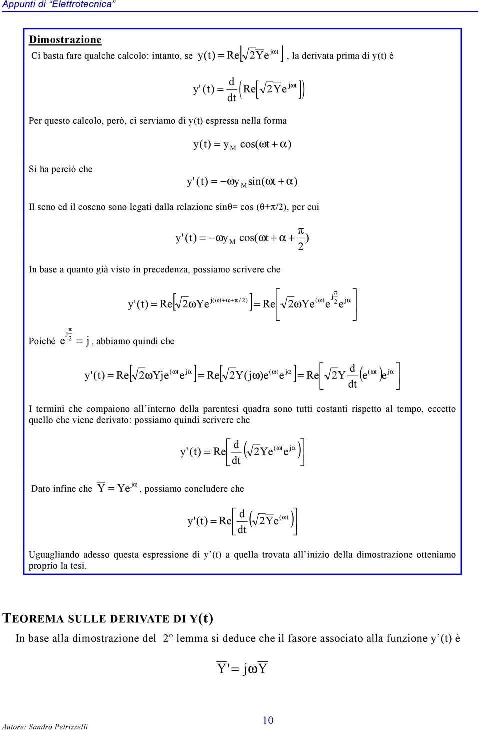 quanto già visto in precedenza, possiamo scrivere che Poiché e j π j y'(t) Re, abbiamo quindi che π j j( ωt+α+π / ) ( ωt jα [ ωye ] Re ωye e e y'(t) Re ( ωt jα ( ωt jα d ( ωt jα [ ωyje e ] Re[ Y(jω)e