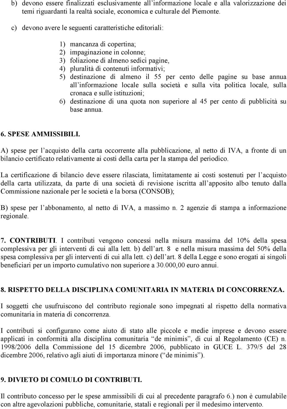 destinazione di almeno il 55 per cento delle pagine su base annua all informazione locale sulla società e sulla vita politica locale, sulla cronaca e sulle istituzioni; 6) destinazione di una quota